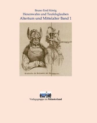 Hexenwahn und Teufelsglauben Band 1 - Bruno Emil K&ouml;nig