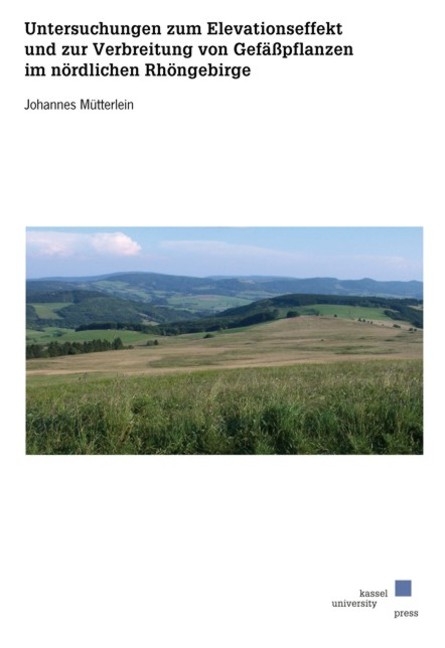 Untersuchungen zum Elevationseffekt und zur Verbreitung von Gef&auml;&szlig;pflanzen im n&ouml;rdlichen Rh&ouml;ngebirge - Johannes M&uuml;tterlein