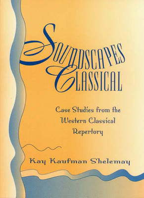 Soundscapes Classical: Case Studies from the Western Classical Repertory - Kay Kaufman Shelemay