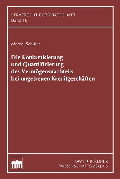 Die Konkretisierung und Quantifizierung des Verm&ouml;gensnachteils bei ungetreuen Kreditgesch&auml;ften - Marcel Schulze