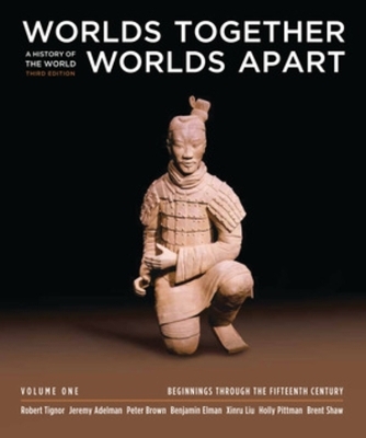 Worlds Together, Worlds Apart - Robert Tignor, Jeremy Adelman, Peter Brown, Benjamin Elman, Xinru Liu