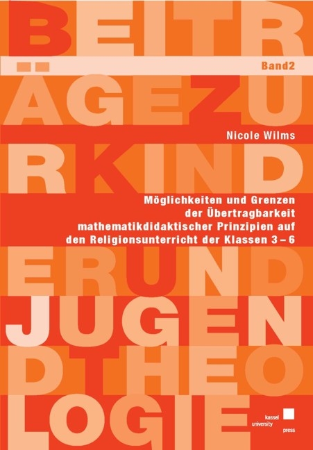 M&ouml;glichkeiten und Grenzen der &Uuml;bertragbarkeit mathematikdidaktischer Prinzipien auf den Religionsunterricht der Klassen 3-6 - Nicole Wilms