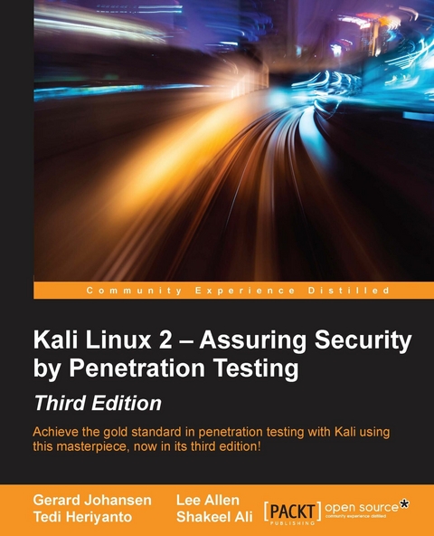 Kali Linux 2 - Assuring Security by Penetration Testing - Third Edition -  Johansen Gerard Johansen,  Allen Lee Allen,  Ali Shakeel Ali,  Heriyanto Tedi Heriyanto