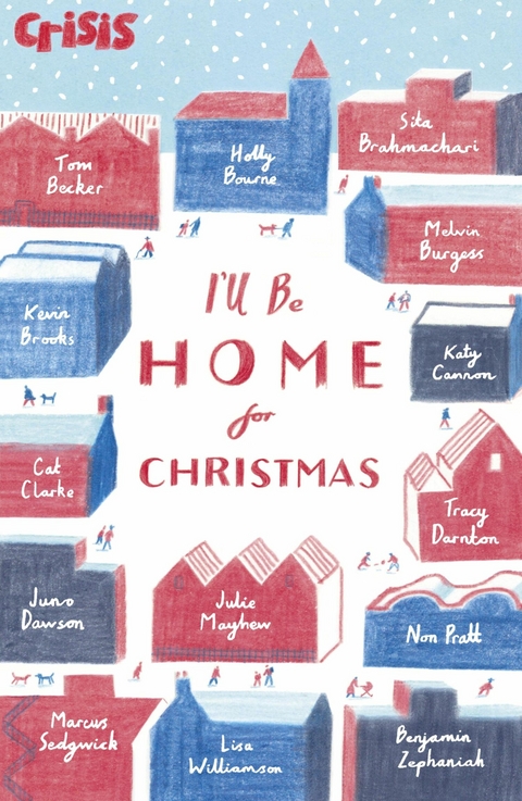 I'll Be Home for Christmas -  Tom Becker,  Lisa Williamson,  Benjamin Zephaniah,  Holly Bourne Holly Bourne,  Sita Brahmachari,  Melvin Burgess,  Katy Cannon,  Cat Clarke,  Juno Dawson,  Julie Mayhew,  Non Pratt