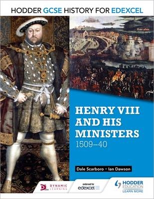 Hodder GCSE History for Edexcel: Henry VIII and his ministers, 1509 40 -  Ian Dawson,  Dale Scarboro