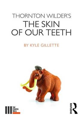 Thornton Wilder's The Skin of our Teeth -  Kyle Gillette