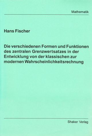 Die verschiedenen Formen und Funktionen des zentralen Grenzwertsatzes in der Entwicklung von der klassischen zur modernen Wahrscheinlichkeitsrechnung