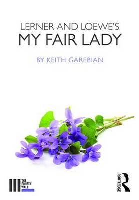 Lerner and Loewe's My Fair Lady -  Keith Garebian