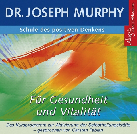 Schule des positiven Denkens - f&uuml;r Gesundheit und Vitalit&auml;t - Dr. Joseph Murphy