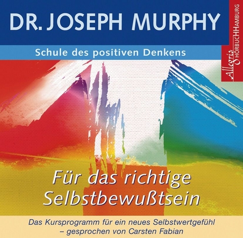 Schule des positiven Denkens - f&uuml;r das richtige Selbstbewusstsein - Dr. Joseph Murphy
