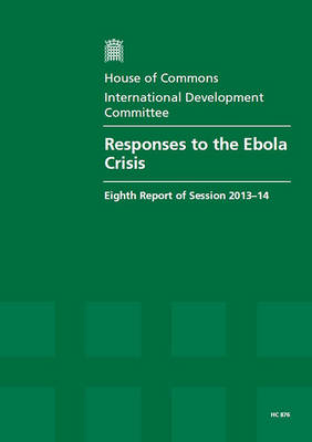Responses to the Ebola crisis -  Great Britain: Parliament: House of Commons: International Development Committee