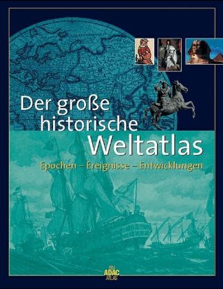Der grosse historische Weltatlas