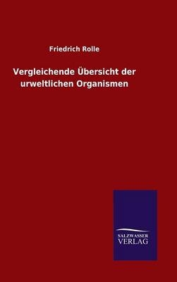 Vergleichende &Atilde;bersicht der urweltlichen Organismen - Friedrich Rolle