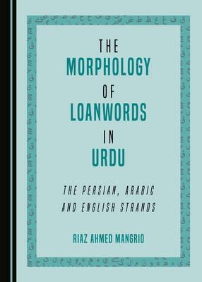 Morphology of Loanwords in Urdu -  Riaz Ahmed Mangrio