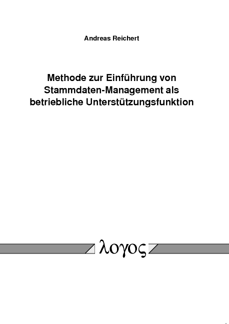 Methode zur Einf&uuml;hrung von Stammdaten-Management als betriebliche Unterst&uuml;tzungsfunktion - Andreas Reichert