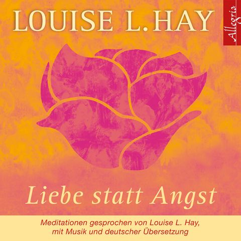 Liebe statt Angst - Louise Hay