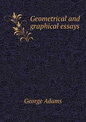 Geometrical and graphical essays - George Adams