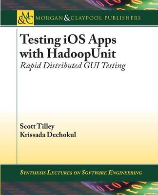Testing iOS Apps with HadoopUnit - Scott Tilley, Krissada Dechokul