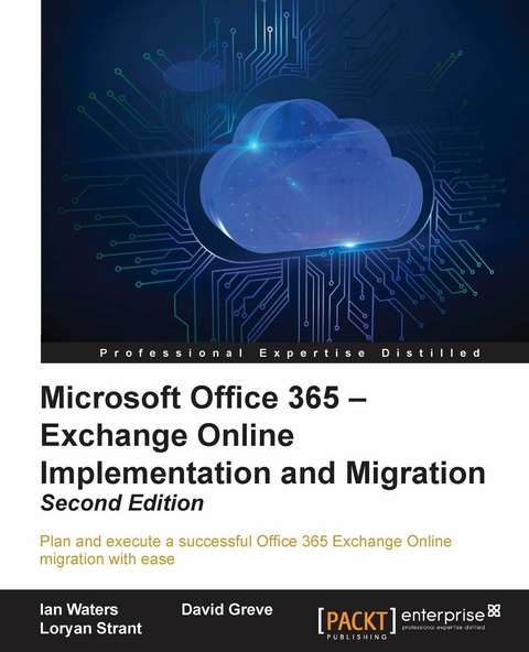 Microsoft Office 365 - Exchange Online Implementation and Migration - Second Edition -  Greve David Greve,  Waters Ian Waters,  Strant Loryan Strant
