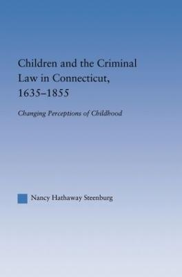 Children and the Criminal Law in Connecticut, 1635-1855 - Nancy Hathaway Steenburg