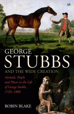 George Stubbs And The Wide Creation -  Robin Blake