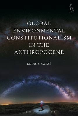 Global Environmental Constitutionalism in the Anthropocene -  Louis J Kotz