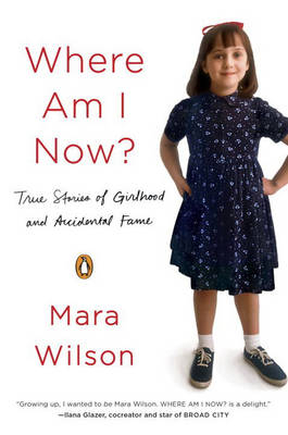Where Am I Now? -  Mara Wilson