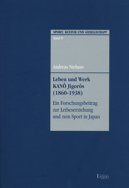 Leben und Werk KAN&Ocirc; Jigor&ocirc;s (1860-1938) - Andreas Niehaus