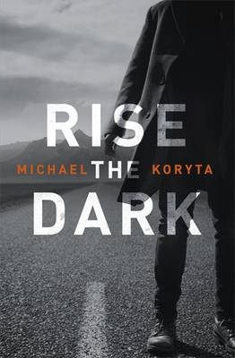 Rise the Dark -  Michael Koryta