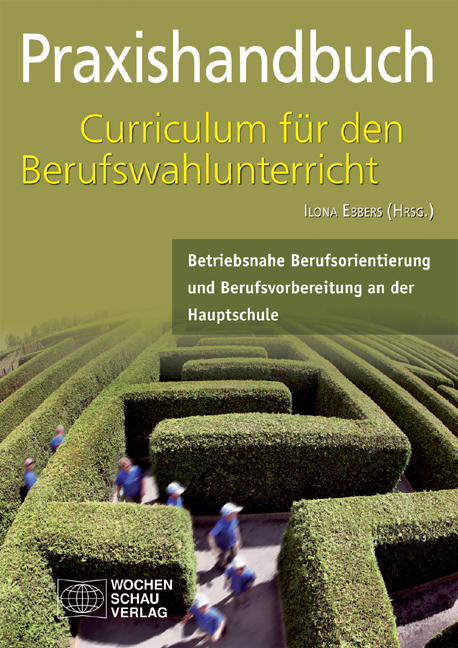 Praxishandbuch Curriculum f&uuml;r den Berufwahlunterricht in der Hauptschule - 