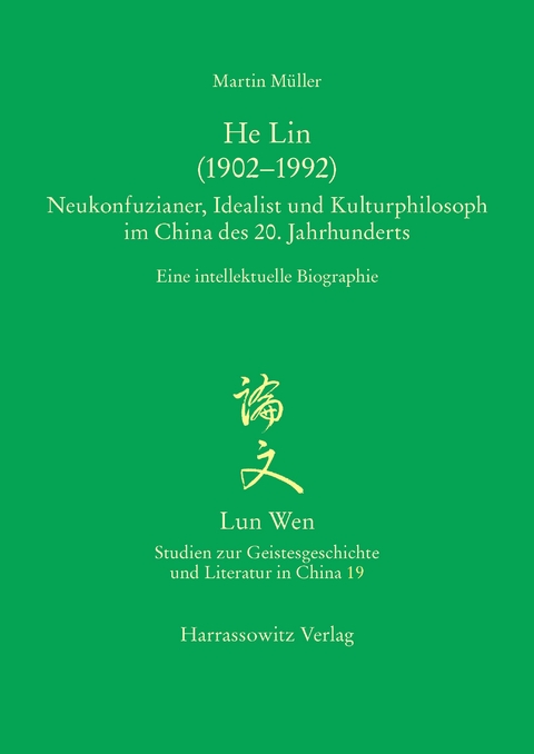 He Lin (1902&ndash;1992). Neukonfuzianer, Idealist und Kulturphilosoph im China des 20. Jahrhunderts - Martin M&uuml;ller