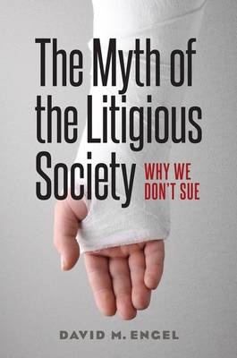 Myth of the Litigious Society -  David M. Engel