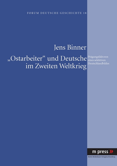 &laquo;Ostarbeiter&raquo; und Deutsche im Zweiten Weltkrieg - Jens Binner