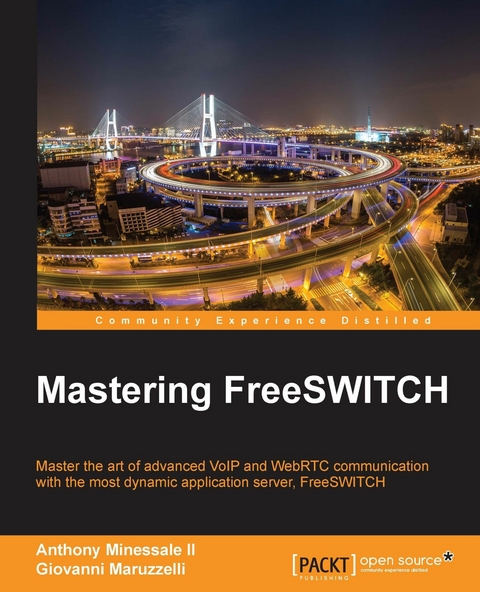 Mastering FreeSWITCH -  II Anthony Minessale II,  Maruzzelli Giovanni Maruzzelli
