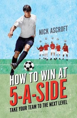 How to Win at 5-a-Side -  Nick Ascroft
