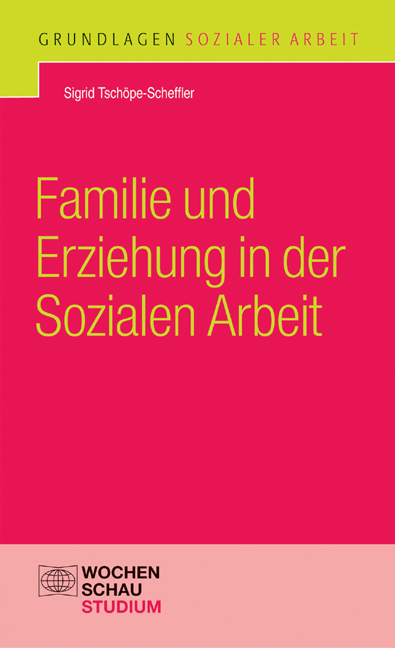 Familie und Erziehung in der Sozialen Arbeit - Sigrid Tsch&ouml;pe-Scheffler