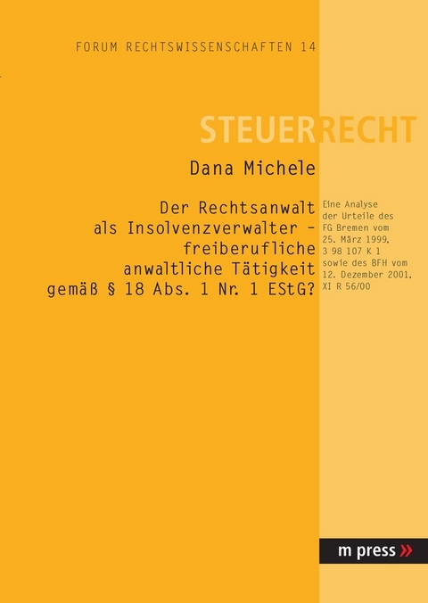 Der Rechtsanwalt als Insolvenzverwalter &ndash; freiberufliche anwaltliche T&auml;tigkeit gem&auml;ss &sect; 18 Abs. 1 Nr. 1 EStG? - Dana Michele