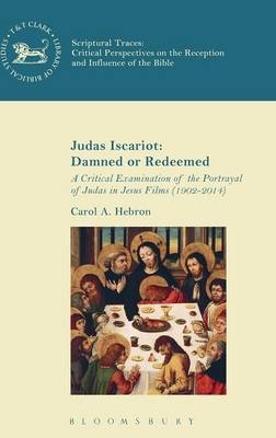 Judas Iscariot: Damned or Redeemed -  Carol A. Hebron
