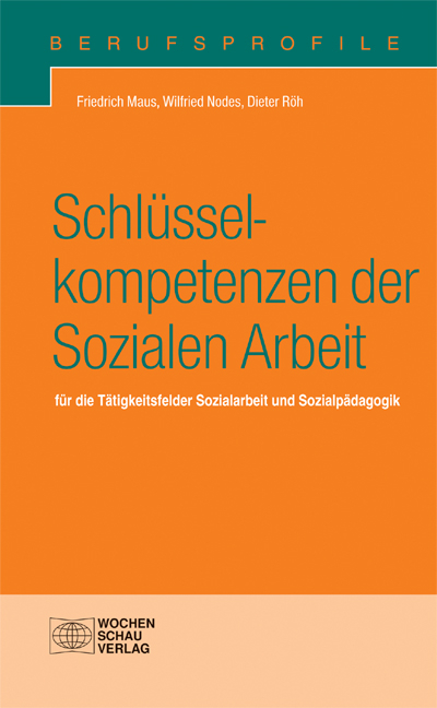 Schl&uuml;sselkompetenzen der Sozialen Arbeit - Friedrich Maus, Wilfried Nodes, Dieter R&ouml;h