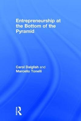Entrepreneurship at the Bottom of the Pyramid -  Carol Dalglish,  Marcello Tonelli