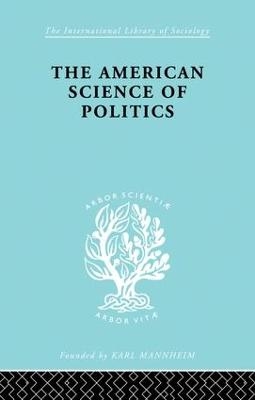 The American Science of Politics - Bernard Crick