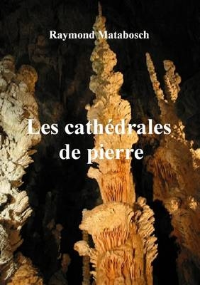 Les Cathedrales De Pierre - Raymond MATABOSCH