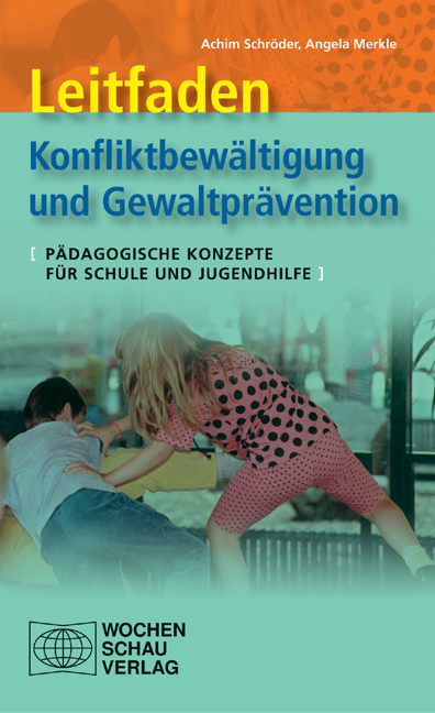 Leitfaden Konfliktbew&auml;ltigung und Gewaltpr&auml;vention - Achim Schr&ouml;der, Angela Merkle