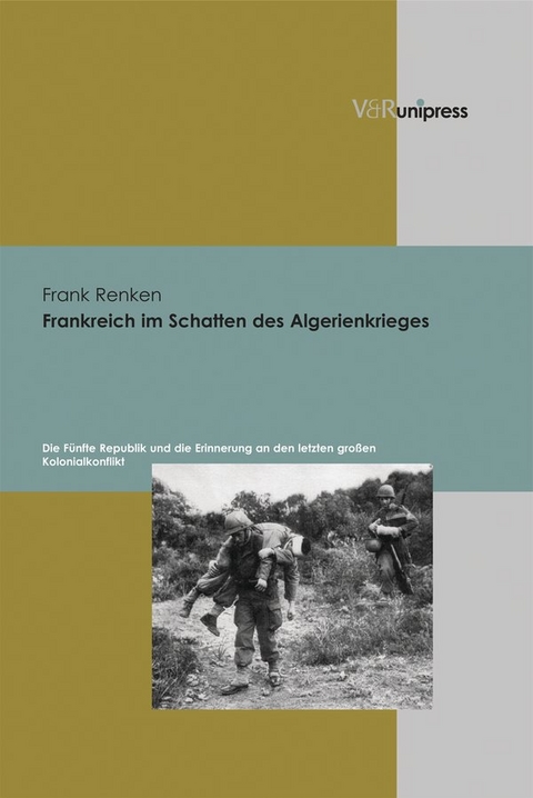 Frankreich im Schatten des Algerienkrieges - Frank Renken
