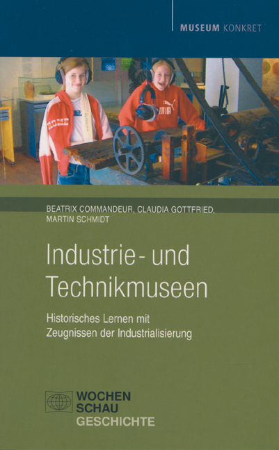 Industrie- und Technikmuseen - Beatrix Commandeur, Claudia Gottfried, Martin Schmidt