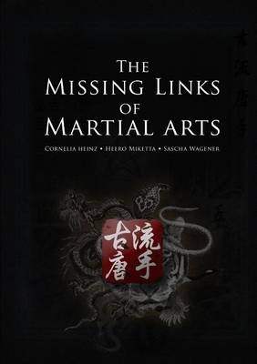 The Missing Links of Martial Arts - Heero Miketta, Cornelia Heinz, Sascha Wagener
