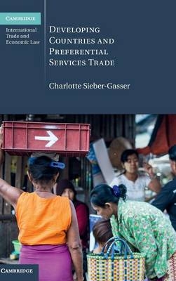 Developing Countries and Preferential Services Trade -  Charlotte Sieber-Gasser