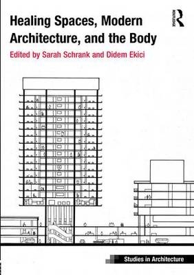 Healing Spaces, Modern Architecture, and the Body -  Didem Ekici,  Sarah Schrank