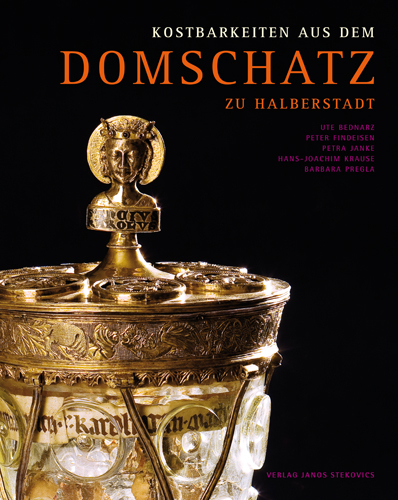 Kostbarkeiten aus dem Domschatz zu Halberstadt - Ute Bednarz, Peter Findeisen, Petra Janke, Hans J Krause, Barbara Pregla
