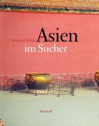 Asien im Sucher - Reinhold W&uuml;rth